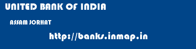 UNITED BANK OF INDIA  ASSAM JORHAT    banks information 